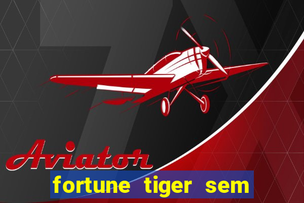 fortune tiger sem deposito minimo